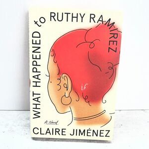 What Happened to Ruthy Ramirez By Claire Jimenez A Novel